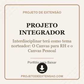 A proposta do Projeto Integrador Interdisciplinar terá como tema norteador: O Canvas para RH e o Canvas Pessoal.