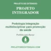 Projeto Integrador de Podologia Integração multidisciplinar para promoção da saúde pronto para download