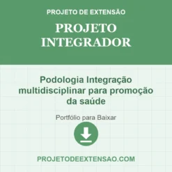 Projeto Integrador de Podologia Integração multidisciplinar para promoção da saúde pronto para download