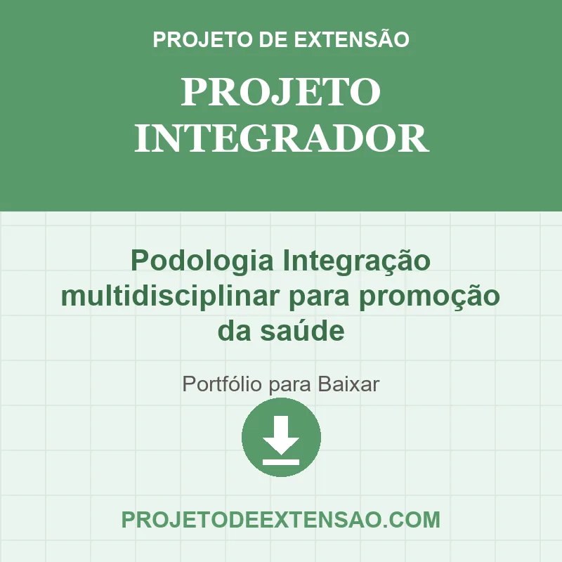 Projeto Integrador - Podologia Integração multidisciplinar para promoção da saúde Projeto Integrador de Podologia Integração multidisciplinar para promoção da saúde pronto para download